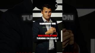Charlie Kirk Turned on Israel?