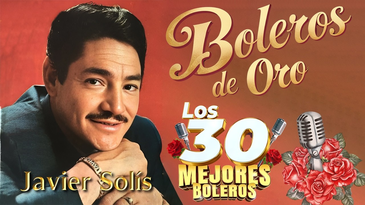 Javier Solís –Sus 50 Mejores Éxitos de Bolero y Ranchera, Llorarás, llorarás, Sombra, Esclavo y amo