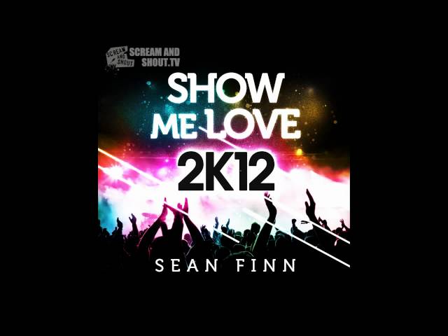 Sean Finn - Show Me Love 2k12