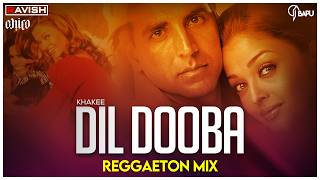 Dil Dooba | Reggaeton Mix | Khakee | DJ Ravish, DJ Chico & DJ Bapu