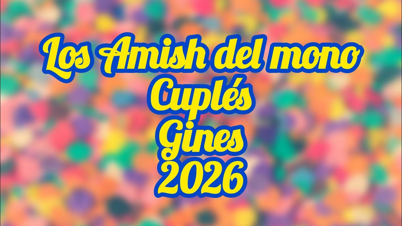 Los Amish del mono - Cuplés - Gines - 2026