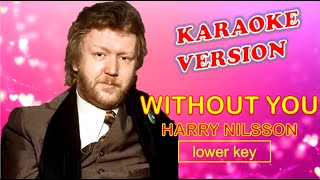 WITHOUT YOU by Harry Nilsson - Karaoke Version, Lower Key