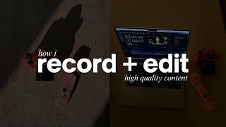 How I Record + Edit High-Quality Content | Cameras, Equipment Set Up, Color Grading & Editing Tips