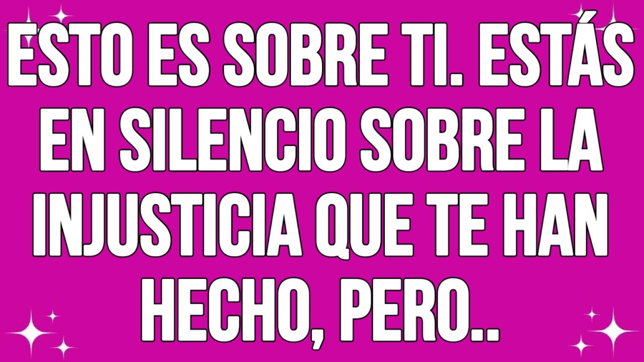 Esto es sobre ti. Estás en silencio sobre la injusticia que te han hecho, pero...
