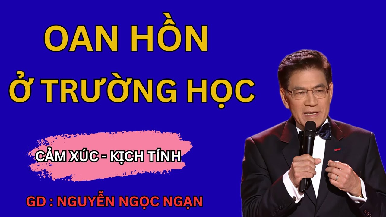 OAN HỒN Ở TRƯỜNG HỌC : Vạch Trần Cái Chết Kinh Hoàng Linh Hồn Không Ngủ Yên | Nguyễn Ngọc Ngạn