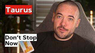Taurus Whatever You Do DON T STOP NOW August 17th - 23rd Tarot