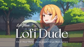 Lofi Music - It's been a while since I came out to the park - Chill Relax Heal Study Work Coding