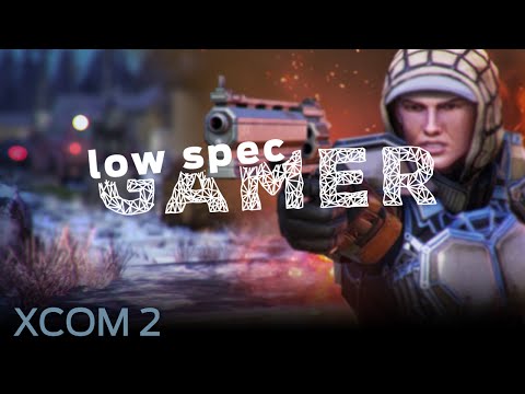 LowSpecGamer: how to run XCOM2 on a low end computer