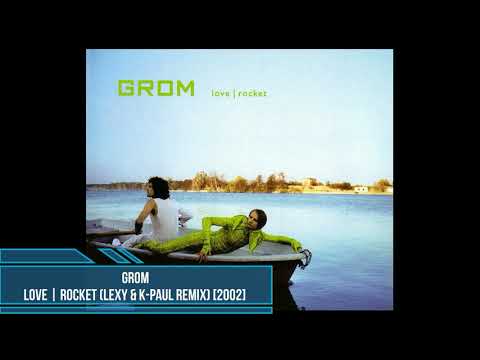 Grom — Grom ‎– Love | Rocket (Lexy & K-Paul Remix) [2002]