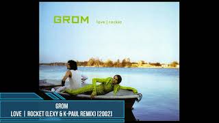 Grom ‎– Love | Rocket (Lexy &amp; K-Paul Remix) [2002]