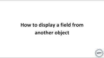 How to Display a Field from another Object | Harrison Tech Training