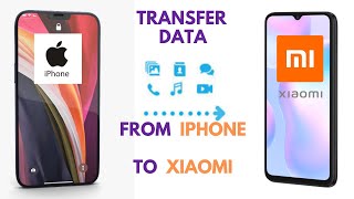 HOW TO TRANSFER DATA FROM IPHONE TO XIAOMI/REDMI 2021