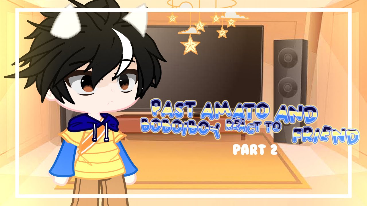 Past amato and friend react to boboiboy  || part 2