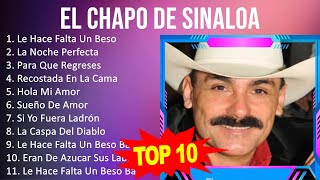 El Chapo de Sinaloa 2023  10 Grandes Exitos  Le Hace Falta Un Beso, La Noche Perfecta, Para Qu...