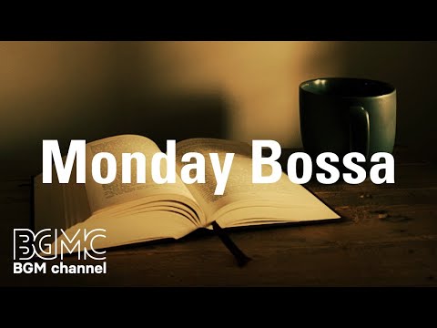 Monday Bossa: Loose Up Music to Unwind - Relax Jazz Background Music for Work, Study and Read