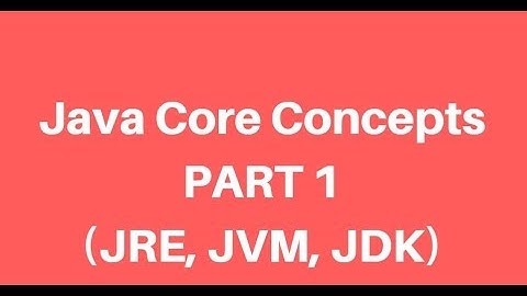 JAVA Core Concepts Tutorial PART 1 (JRE , JDK , JVM)