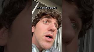 Tech Bros Hanging Out