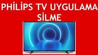 Philips TV Uygulama Silme Nasıl Yapılır?