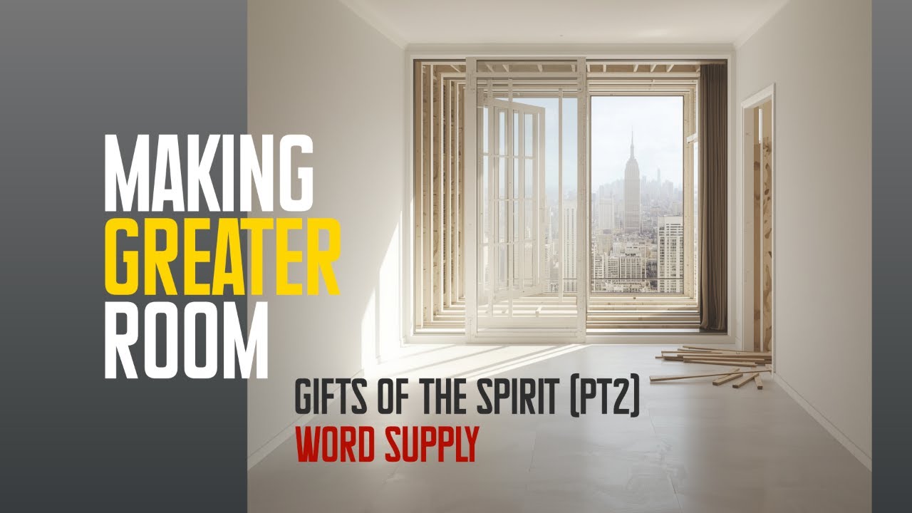 Making Greater Room - The Gifts of the Spirit (Pt 2)