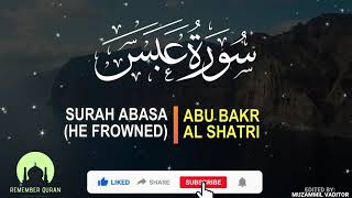 Surah Abasa (He Frowned) by ABU BAKR AL SHATRI [Best Surah Quran Recitation]