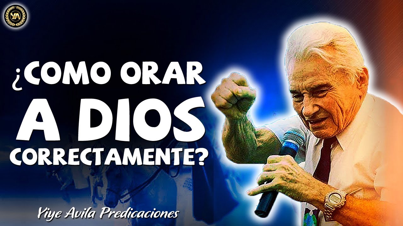 Yiye Avila Predicas Nuevo - ¿Como Orar A Dios Correctamente? - YouTube