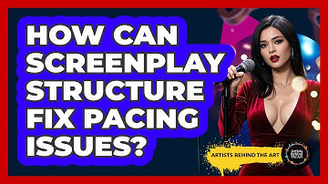 How Can Screenplay Structure Fix Pacing Issues? - Artists Behind the Art