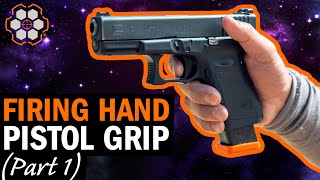 Proper Pistol Grip: Your Firing Hand (Part 1)