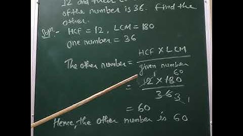 The HCF of two numbers is 12 and their LCM is 180 .If one of the number is 36 .Find the other