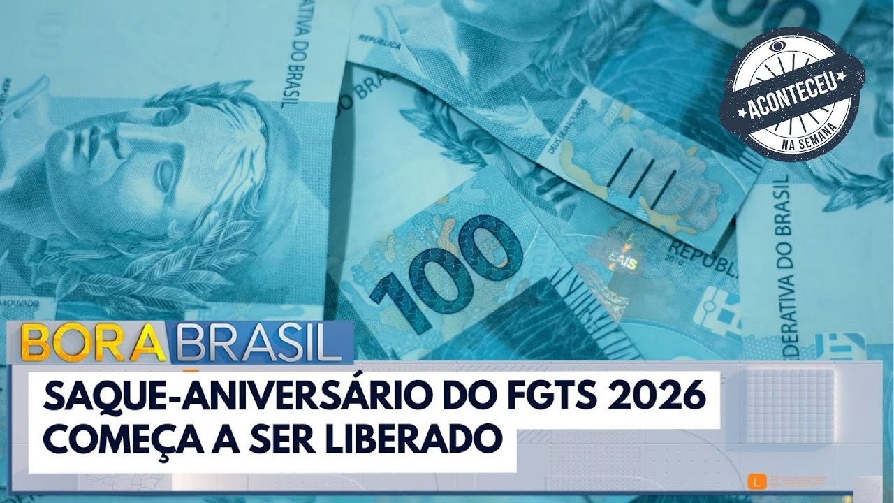 Saque-aniversário do FGTS 2026 começa a ser liberado; veja calendário | Bora | Aconteceu Na Semana