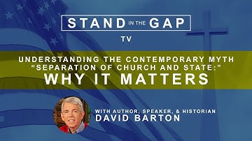 Stand In The Gap TV: Understanding the Contemporary ‘Myth’ of Separation of Church and State