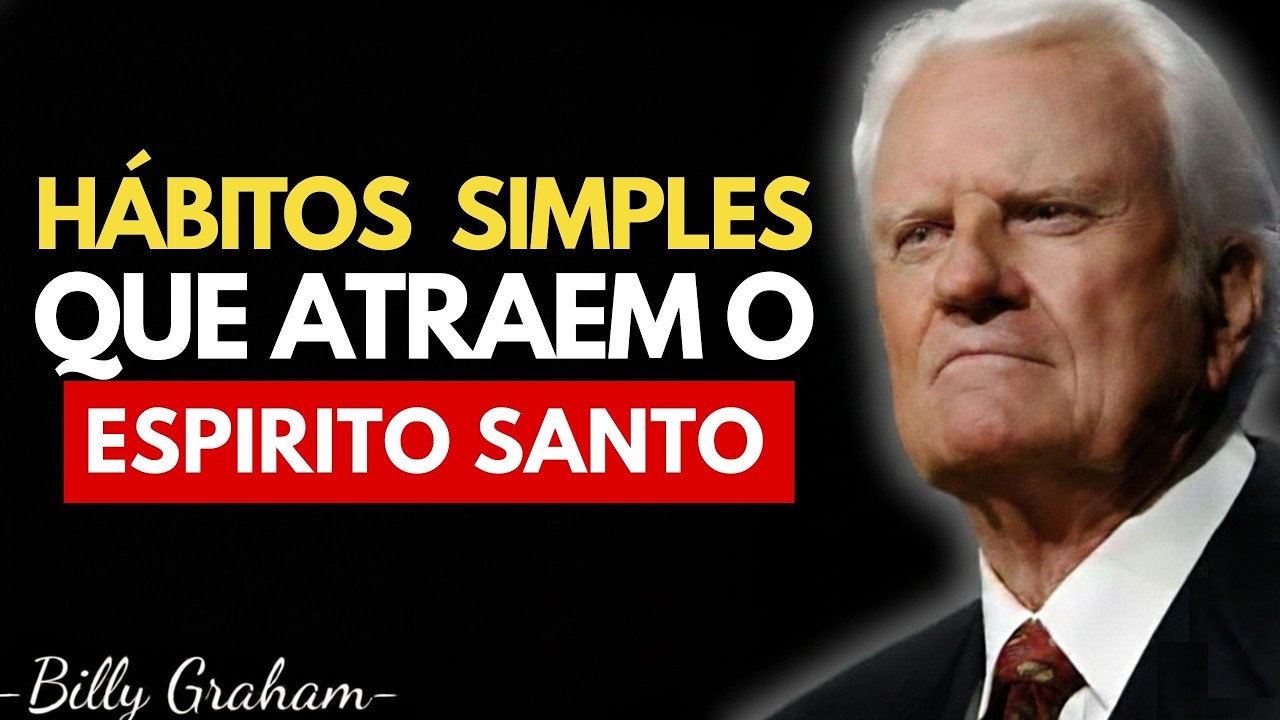 7 Hábitos Que Fazem o Espirito Santo de Deus Se Aproximar de Você Todos os Dias! || Billy Graham