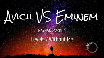 Avicii VS Eminem | Levels x Without Me (NA7HAN Mashup)