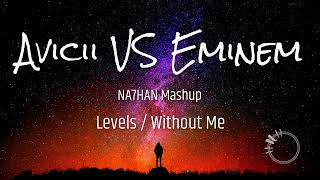 Avicii VS Eminem | Levels x Without Me (NA7HAN Mashup)