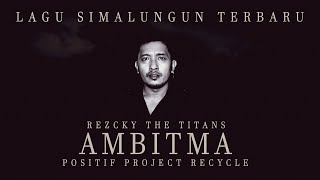 LAGU SIMALUNGUN TERBARU - Rezcky the TITANS - Ambitma ( Positif Project Recycle )