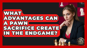 What Advantages Can A Pawn Sacrifice Create In The Endgame? - The Chess Codex
