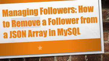 Managing Followers: How to Remove a Follower from a JSON Array in MySQL