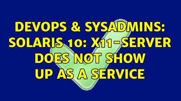 DevOps & SysAdmins: Solaris 10: x11-server does not show up as a service (3 Solutions!!)