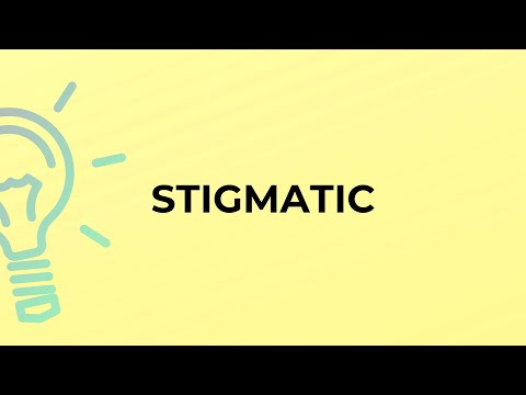 What is the meaning of the word STIGMATIC?