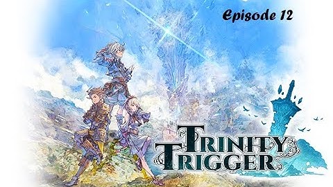 Trinity Trigger (Episode 12) No Commentary