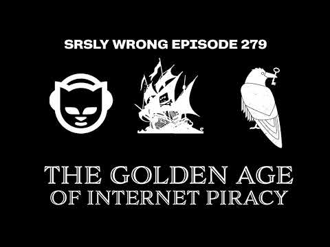 [UNLOCKED] The Golden Age of Internet Piracy - Srsly Wrong Podcast ep 279