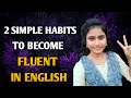 Two simple habits to become fluent in english  effective method