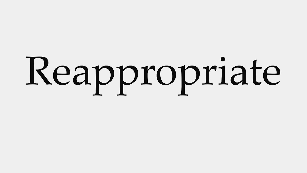 How to Pronounce Reappropriate