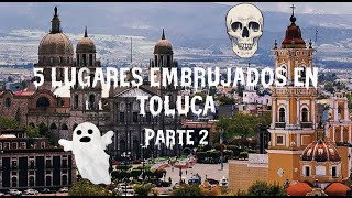 5 LUGARES EMBRUJADOS EN TOLUCA PARTE 2 5 LUGARES EMBRUJADOS EN TOLUCA PARTE 2