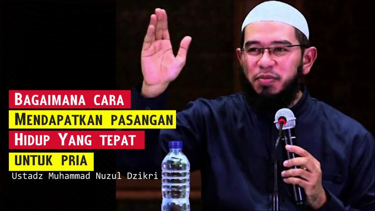 Taaruf: Cara mendapatkan pasangan hidup yang tepat untuk pria - Ustadz Muhammad Nuzul Dzikri (1/5)