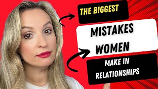 The Biggest Mistakes Women Make In Relationships Lecture Part 2