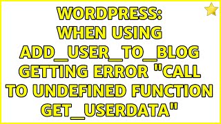 Wordpress: When using add_user_to_blog getting error Call to undefined function get_userdata