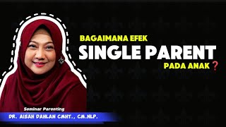 BAGAIMANA EFEK SINGLE PARENT PADA ANAK❓ - Seminar dr. Aisah Dahlan, CMHt.