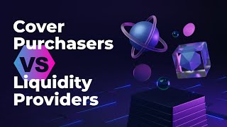 Cover Purchasers vs. Liquidity Providers ~ Benefits of Purchasing Cover and Providing Liquidity