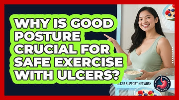 Why Is Good Posture Crucial For Safe Exercise With Ulcers? - Ulcer Support Network