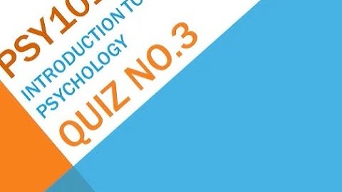 Psy101 Introduction to Psychology Quiz No 3 Solution